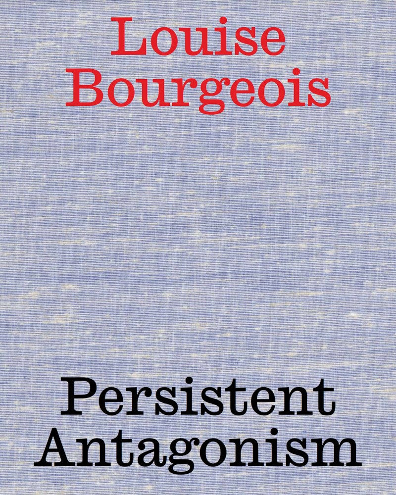 Louise Bourgeois: Persistent Antagonism cover