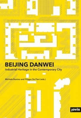 Beijing Danwei: Industrial Heritage in the Contemporary City  cover