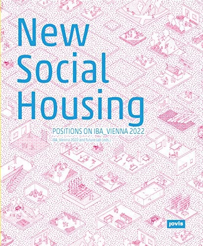 New Social Housing: Positions on the IBA_Vienna 2022 cover