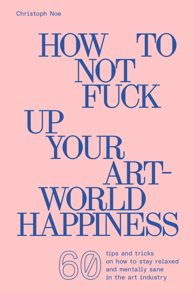 How to Not Fuck Up Your Art-World Happiness cover