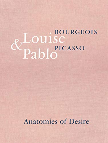 Louise Bourgeois & Pablo Picasso: Anatomies of Desire REPRINT NOW AVAILABLE cover