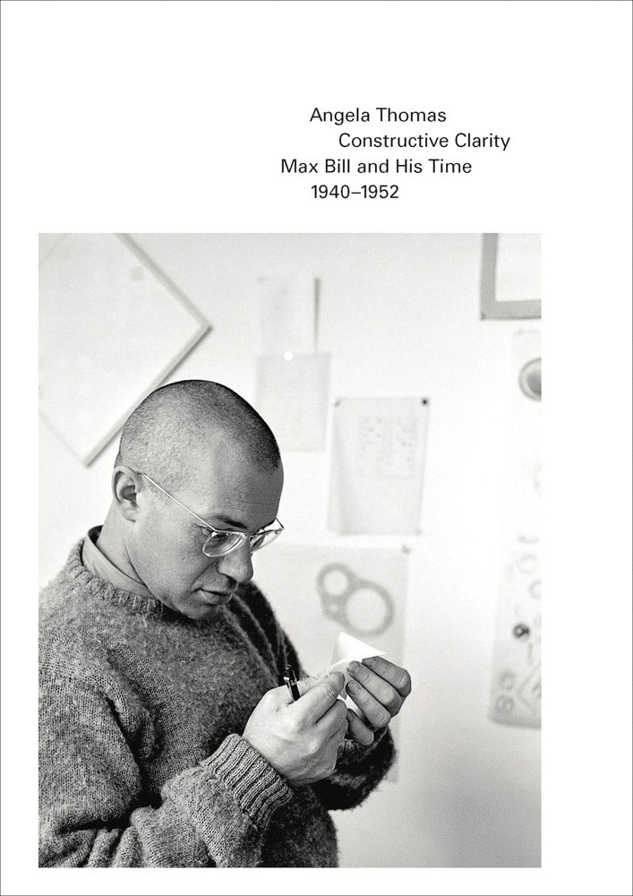 Constructive Clarity: Max Bill and His Time, 1940–1952  cover