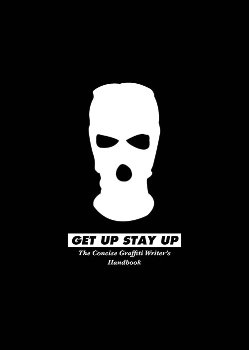 Get Up Stay Up: The Concise Graffiti Writer's Handbook cover