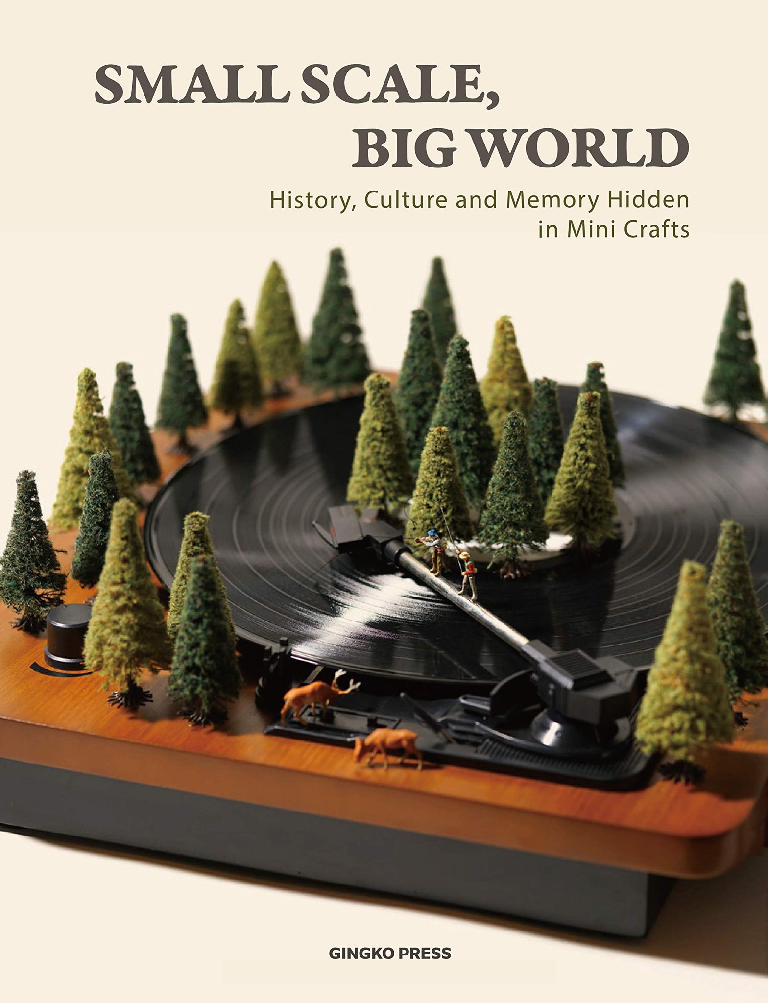 Small Scale, Big World: History, Culture and Memory Hidden in Mini Crafts cover