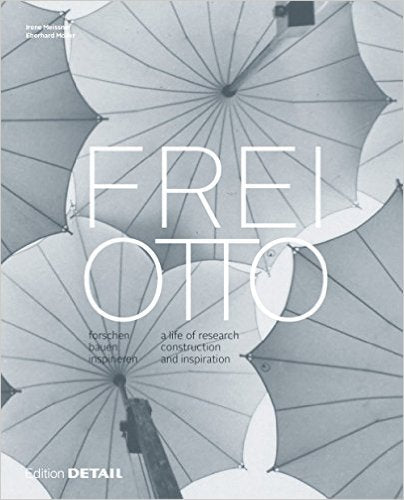 Frei Otto: A Life Of Construction, Research, And Inspiration cover