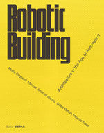 Robotic Building: Architecture in the Age of Automation cover