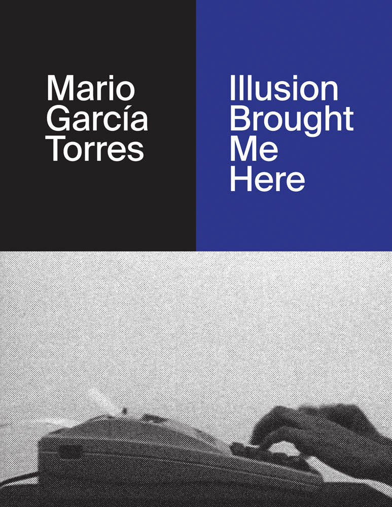 Mario García Torres: Illusion Brought Me Here cover