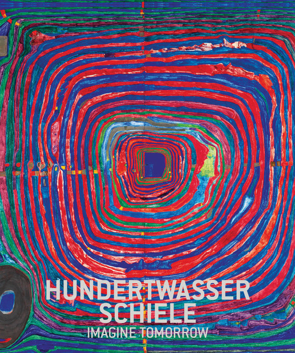 Hundertwasser Schiele: Imagine Tomorrow cover