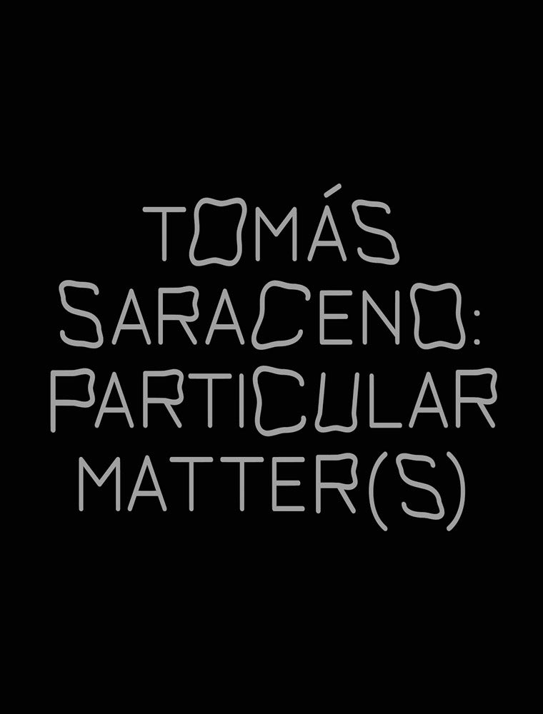 Tomás Saraceno: Particular Matter(s) cover