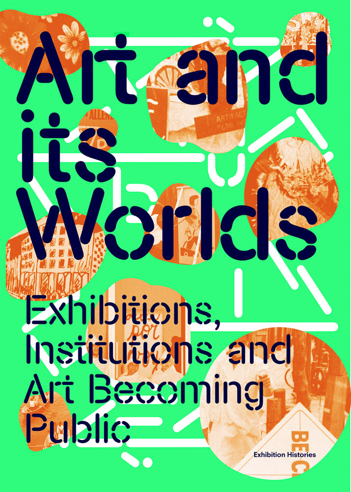 Art and Its Worlds: Exhibitions, Institutions and Art Becoming Public cover