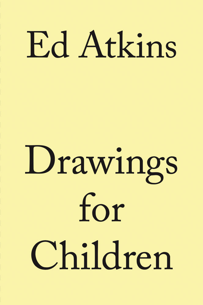 Ed Atkins: Drawings for Children cover