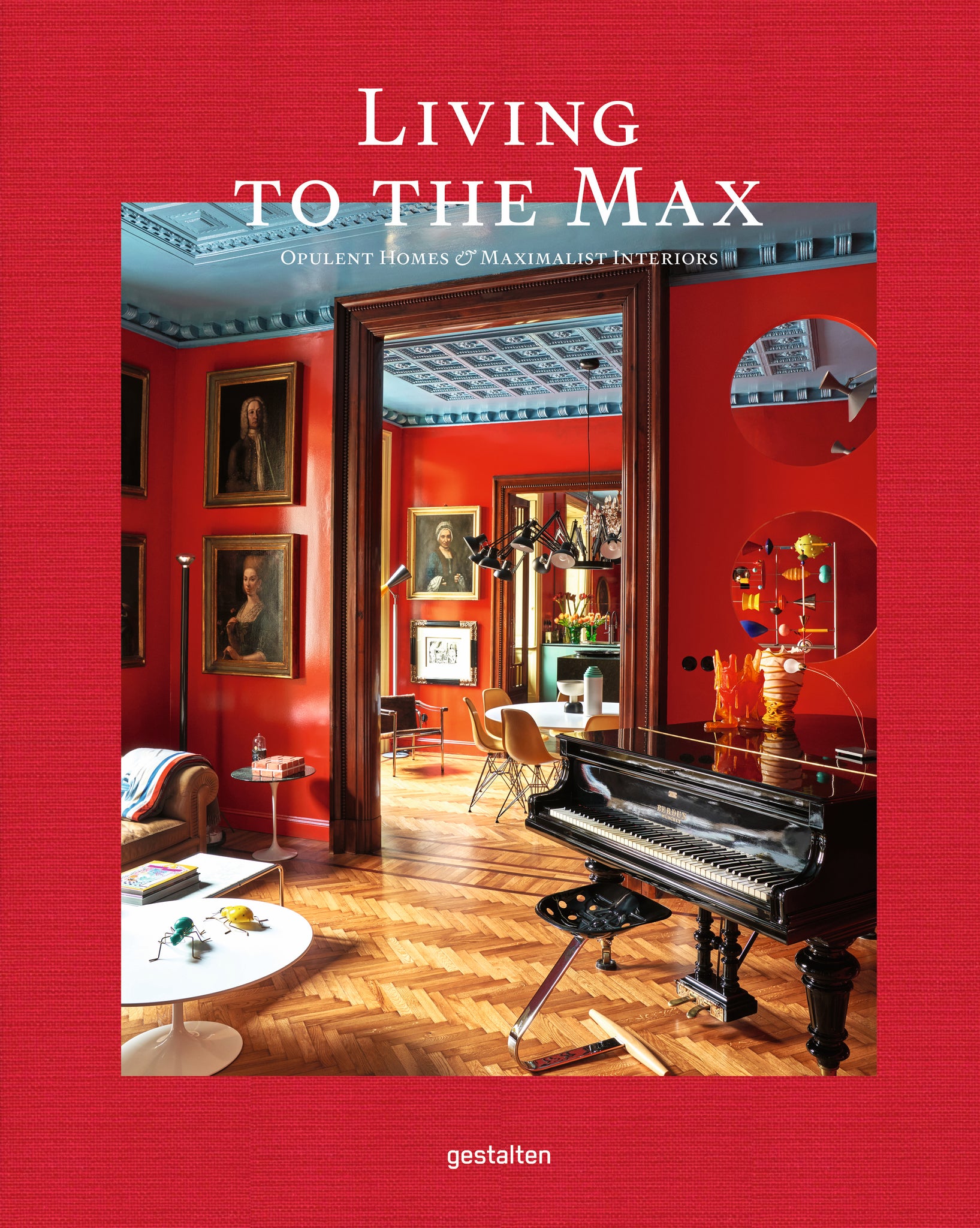 Living to the Max: Opulent Homes and Maximalist Interiors cover