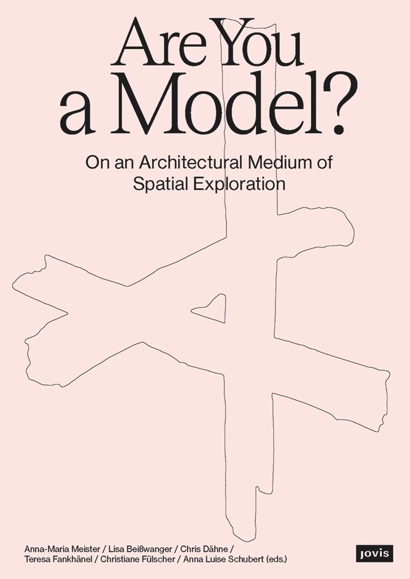 Are You a Model? On an Architectural Medium of Spatial Exploration cover