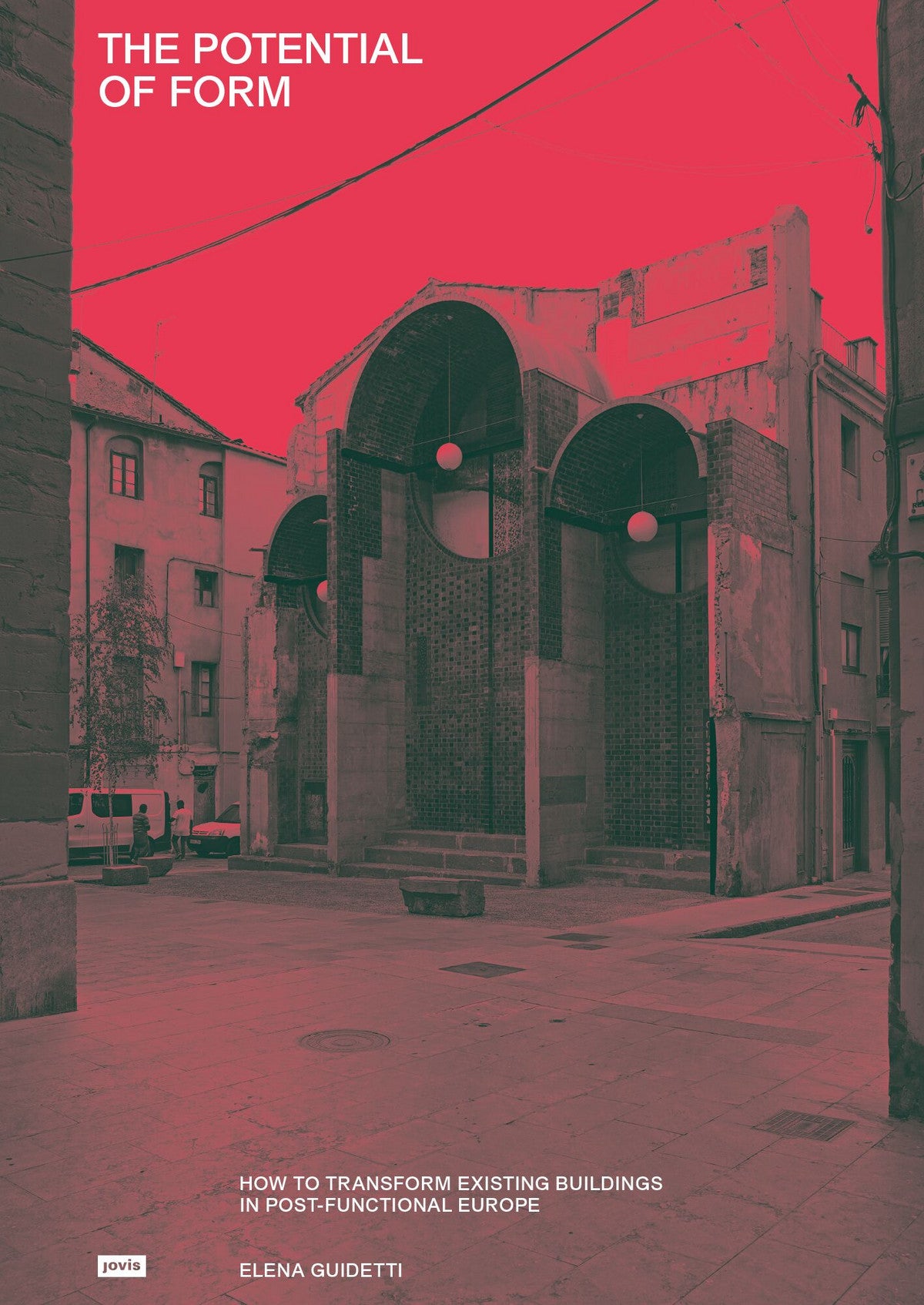 Potential of Form, the: How to Transform Existing Buildings in Postfunctional Europe cover