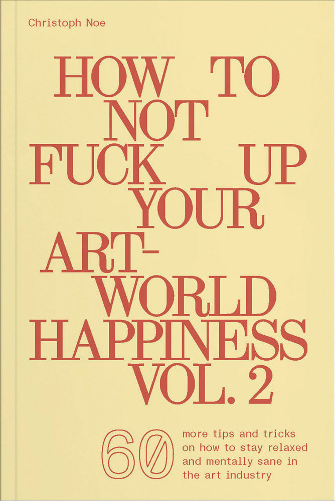 How to Not Fuck Up Your Art-World Happiness Vol. 2 cover