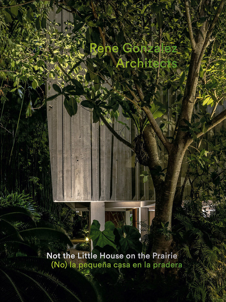 Rene Gonzalez Architects: Not the Little House on the Prairie cover