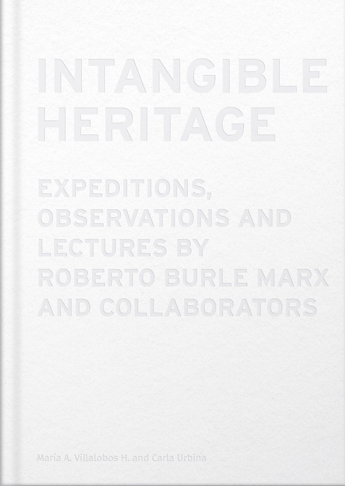 Intangible Heritage: Expeditions, Observations and Lectures by Roberto Burle Marx and Collaborators cover