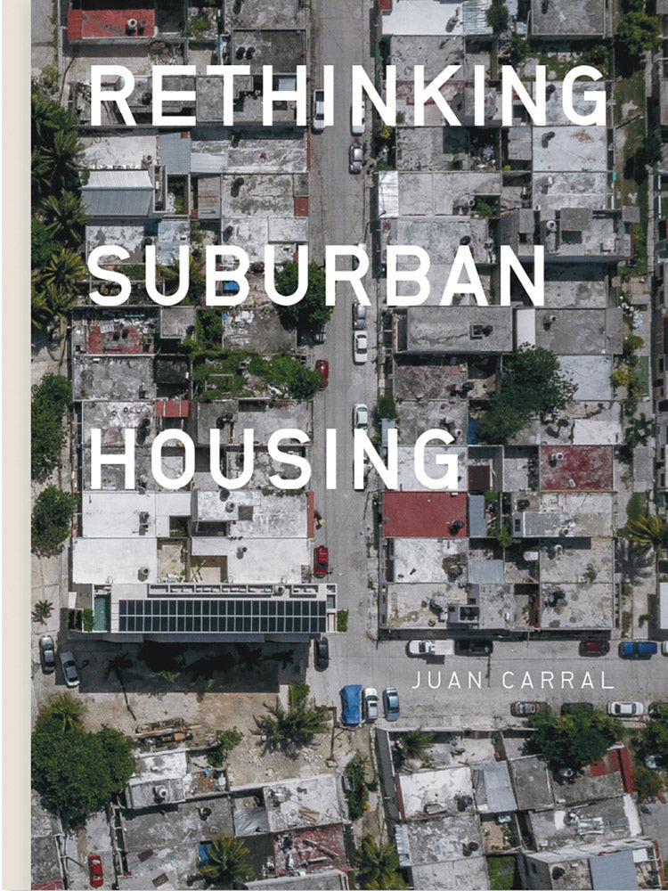 Juan Carral: Rethinking Suburban Housing cover