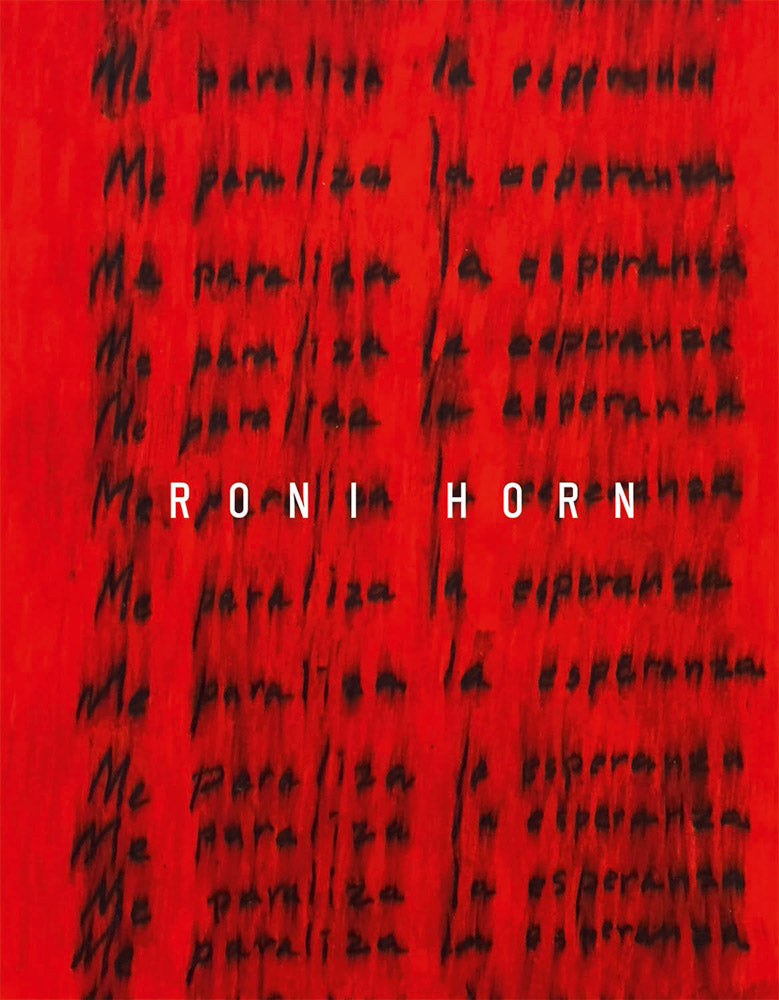 Roni Horn: I Am Paralyzed with Hope cover