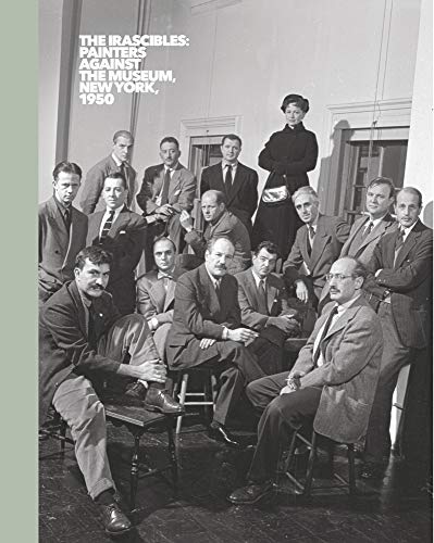 Irascibles, The: Painters Against the Museum (New York, 1950) cover