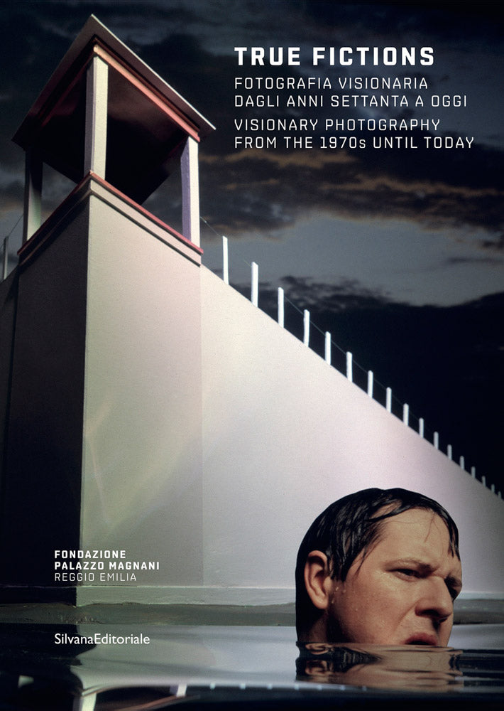 True Fictions: Visionary Photography from the 1970s until Today cover
