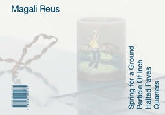 Magali Reus: Spring for a Ground / Particle of Inch / Halted Paves / Quarters cover