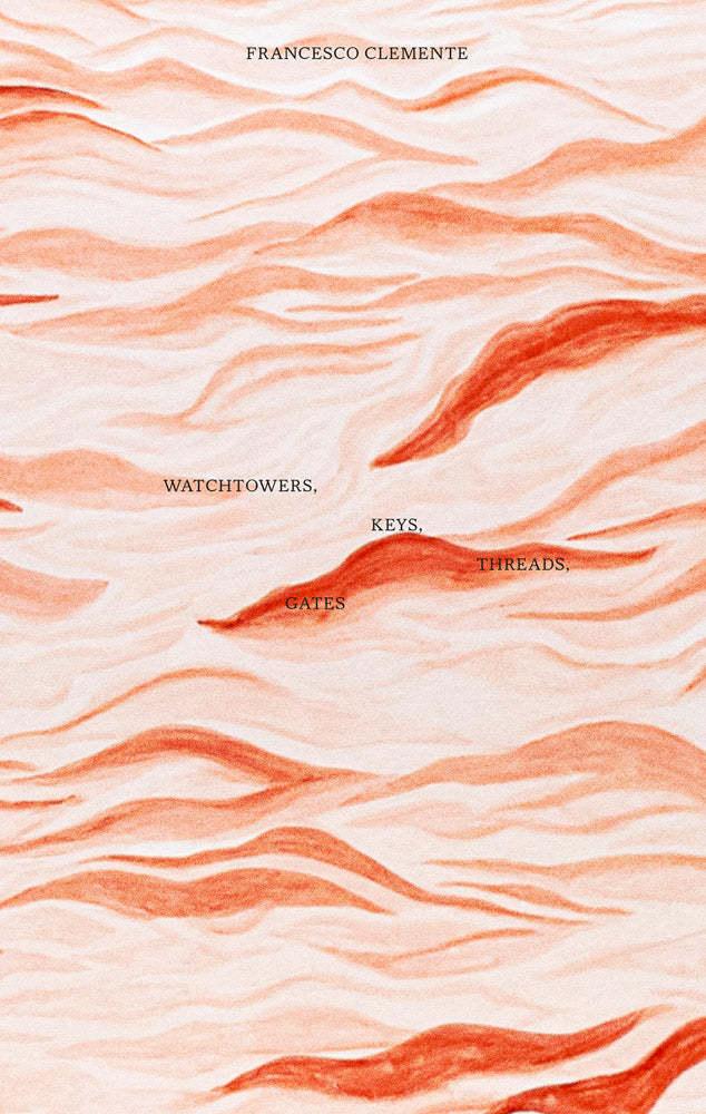 Francesco Clemente: Watchtowers, Keys, Threads, Gates cover