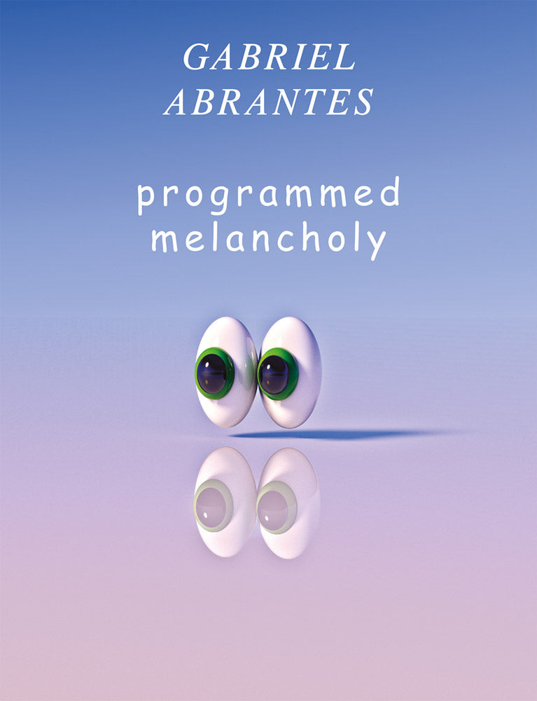 Gabriel Abrantes: Programmed Melancholy cover