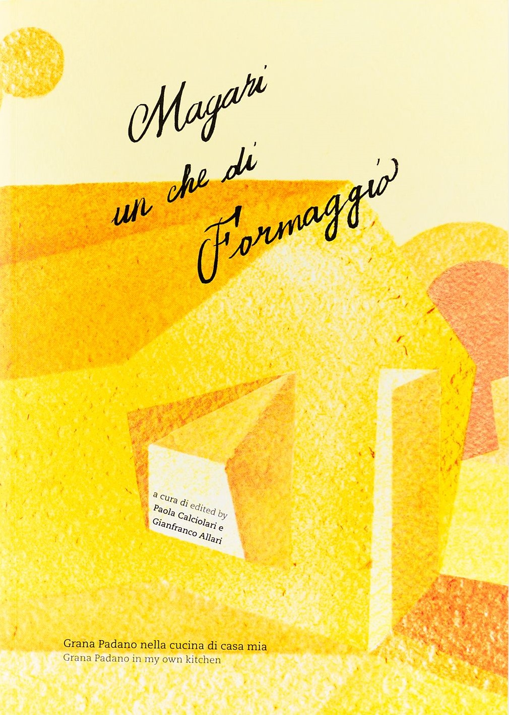Magari un che di Formaggio: Grana Padano in my own kitchen cover
