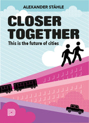 Closer Together: This is the Future of Cities cover
