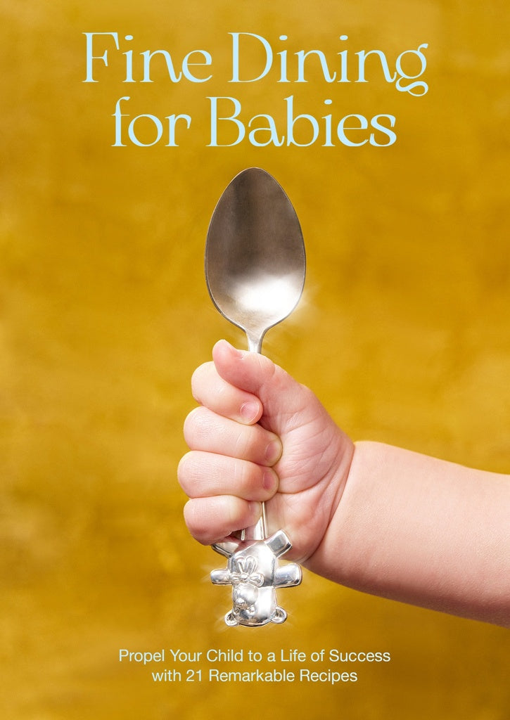 Fine Dining for Babies: Propel Your Child to a Life of Success with 21 Remarkable Recipes cover