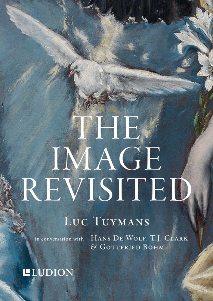 Image Revisited, The: Luc Tuymans in Conversation with Hans De Wolf, T.J. Clark & Gottfried Böhm cover