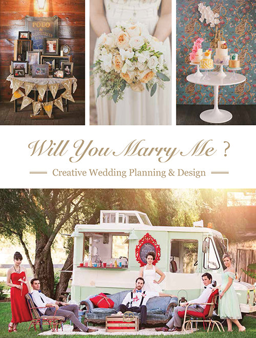 Will You Marry Me: Creative Wedding Planning and Design cover